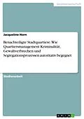 E-Book (pdf) Benachteiligte Stadtquartiere. Wie Quartiersmanagement Kriminalität, Gewaltverbrechen und Segregationsprozessen autoritativ begegnet von Jacqueline Horn