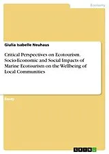 E-Book (pdf) Critical Perspectives on Ecotourism. Socio-Economic and Social Impacts of Marine Ecotourism on the Wellbeing of Local Communities von Giulia Isabelle Neuhaus