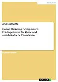 E-Book (pdf) Online Marketing richtig nutzen. Erfolgspotenzial für kleine und mittelständische Dienstleister von Andreas Buchta