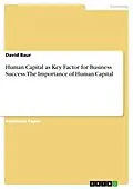 E-Book (pdf) Human Capital as Key Factor for Business Success. The Importance of Human Capital von David Baur