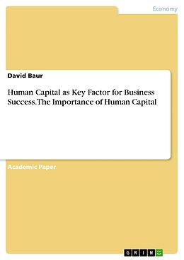 eBook (pdf) Human Capital as Key Factor for Business Success. The Importance of Human Capital de David Baur