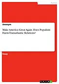 E-Book (pdf) Make America Great Again. Does Populism Harm Transatlantic Relations? von Anonym