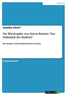 E-Book (pdf) Die Wiedergabe von Zeit in Renoirs "Das Frühstück der Ruderer" von Jennifer Scharf