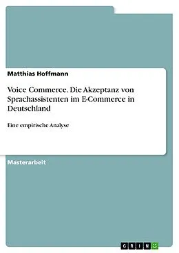 E-Book (pdf) Voice Commerce. Die Akzeptanz von Sprachassistenten im E-Commerce in Deutschland von Matthias Hoffmann