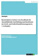 E-Book (pdf) Konstruktives Geben von Feedback für Auszubildende (Ausbildung zum Kaufmann im Groß- und Außenhandelsmanagement, 1. Lehrjahr) von