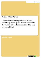 eBook (pdf) Corporate Social Responsibility in the Hospitality Industry and its contribution to the welfare of local communities. The case of Hilton Hotels de Barbara Beltran Torres