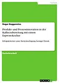 E-Book (pdf) Produkt- und Prozessinnovation in der Kaffeezubereitung mit einem Espressokocher von Roger Baggenstos