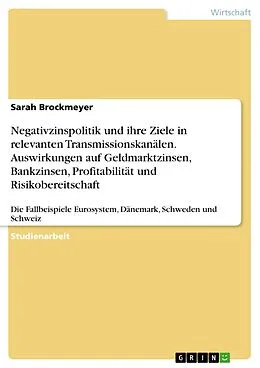 E-Book (pdf) Negativzinspolitik und ihre Ziele in relevanten Transmissionskanälen. Auswirkungen auf Geldmarktzinsen, Bankzinsen, Profitabilität und Risikobereitschaft von Sarah Brockmeyer