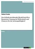 E-Book (pdf) Das Selbstkontrollmuskel-Modell nach Roy Baumeister. Training der Willenskraft und Chancen für die Leistungsfähigkeit? von Fabian Franke