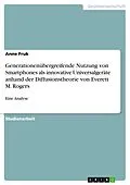 E-Book (pdf) Generationenübergreifende Nutzung von Smartphones als innovative Universalgeräte anhand der Diffusionstheorie von Everett M. Rogers von Anne Fruk