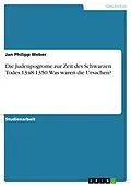 E-Book (pdf) Die Judenpogrome zur Zeit des Schwarzen Todes 1348-1350. Was waren die Ursachen? von Jan Philipp Weber