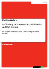 E-Book (pdf) Gefährdung als Konstante bei Judith Butler und Carl Schmitt von Christian Wallerer