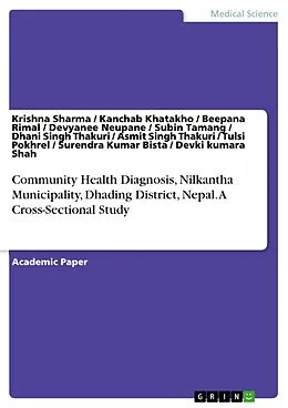 E-Book (pdf) Community Health Diagnosis, Nilkantha Municipality, Dhading District, Nepal. A Cross-Sectional Study von Krishna Sharma, Devki kumara Shah, Kanchab Khatakho