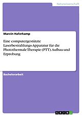 E-Book (pdf) Eine computergestützte Laserbestrahlungs-Apparatur für die Photothermale Therapie (PTT). Aufbau und Erprobung von Marvin Haferkamp