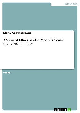 E-Book (pdf) A View of Ethics in Alan Moore's Comic Books "Watchmen" von Elena Agathokleous
