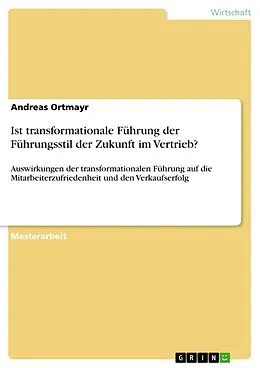 E-Book (pdf) Ist transformationale Führung der Führungsstil der Zukunft im Vertrieb? von Andreas Ortmayr