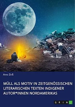 E-Book (pdf) Müll als Motiv in zeitgenössischen literarischen Texten indigener Autor*innen Nordamerikas von Anne Zeiß