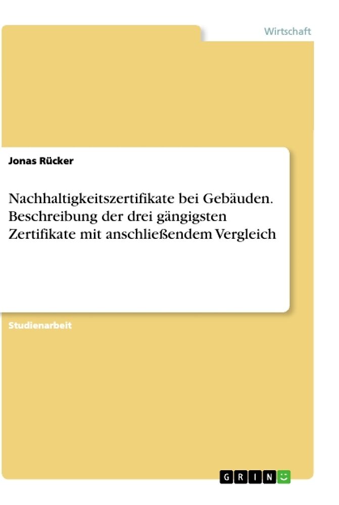 Nachhaltigkeitszertifikate bei Gebäuden. Beschreibung der drei gängigsten Zertifikate mit anschließendem Vergleich