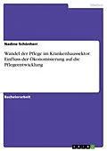 E-Book (pdf) Wandel der Pflege im Krankenhaussektor. Einfluss der Ökonomisierung auf die Pflegeentwicklung von Nadine Schönherr