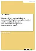 E-Book (pdf) Finanzberichterstattung in Zeiten zunehmender Digitalisierung. Eine Analyse der Vor- und Nachteile eines standardisierten europäischen Berichtsformats (ESEF) von Alina Schäfer