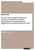 E-Book (pdf) Das neue Bauvertragsrecht und seine Bezüge zur VOB/B. Eine rechtliche Betrachtung der Neuregelungen im Bürgerlichen Gesetzbuch zum 01.01.2018 von Wilfried Fuß
