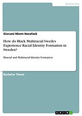E-Book (pdf) How do Black Multiracial Swedes Experience Racial Identity Formation in Sweden? von Giovani Nkem Nzeafack