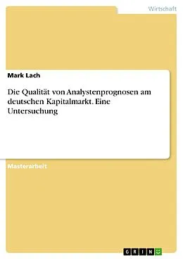E-Book (pdf) Die Qualität von Analystenprognosen am deutschen Kapitalmarkt. Eine Untersuchung von Mark Lach