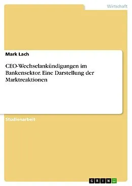 E-Book (pdf) CEO-Wechselankündigungen im Bankensektor. Eine Darstellung der Marktreaktionen von Mark Lach
