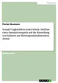 E-Book (pdf) Soziale Ungleichheit in der Schule. Einfluss eines Simulationsspiels auf die Einstellung von Lehrern zur Heterogenitätsdimension Armut von Florian Neumann