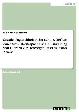 E-Book (pdf) Soziale Ungleichheit in der Schule. Einfluss eines Simulationsspiels auf die Einstellung von Lehrern zur Heterogenitätsdimension Armut von Florian Neumann