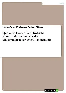 E-Book (pdf) Quo Vadis Homeoffice? Kritische Auseinandersetzung mit der einkommensteuerlichen Handhabung von Heinz-Peter Fuchsen, Carina Sitzen