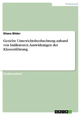 E-Book (pdf) Gezielte Unterrichtsbeobachtung anhand von Indikatoren. Auswirkungen der Klassenführung von Diana Bäder
