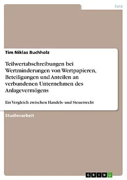 E-Book (pdf) Teilwertabschreibungen bei Wertminderungen von Wertpapieren, Beteiligungen und Anteilen an verbundenen Unternehmen des Anlagevermögens von Tim Niklas Buchholz