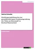 E-Book (pdf) Handlungsempfehlung für eine gesundheitsbezogene Sozialraumgestaltung des "Parks am Ehrenmahl" in Bochum-Wattenscheid von Sabrina Schwalbe