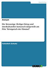 E-Book (pdf) Die Kreuzzüge. Heiliger Krieg und interkultureller Austausch dargestellt am Film "Königreich der Himmel" von Anonym