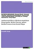 E-Book (pdf) Antibacterial Effect of Berberis Aquifolium Homeopathic Mother Tincture against Biofilm Formers from Dental Plaque von Ratheesh Mohanan, Nirmal Ghosh, Sulumol Thomas