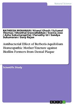 eBook (pdf) Antibacterial Effect of Berberis Aquifolium Homeopathic Mother Tincture against Biofilm Formers from Dental Plaque de Ratheesh Mohanan, Nirmal Ghosh, Sulumol Thomas