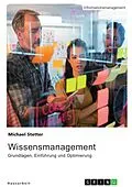 E-Book (pdf) Wissensmanagement. Grundlagen, Einführung und Optimierung von Michael Stetter