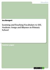 eBook (pdf) Learning and Teaching Vocabulary to EFL Students. Songs and Rhymes in Primary School de Ina Bongert