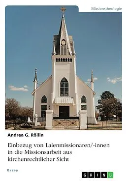 E-Book (epub) Einbezug von Laienmissionaren/-innen in die Missionsarbeit aus kirchenrechtlicher Sicht von Andrea G. Röllin