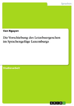 E-Book (pdf) Die Verschiebung des Letzebuergeschen im Sprachengefüge Luxemburgs von van Nguyen