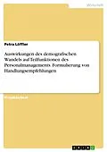 E-Book (pdf) Auswirkungen des demografischen Wandels auf Teilfunktionen des Personalmanagements. Formulierung von Handlungsempfehlungen von Petra Löffler