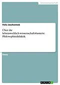 E-Book (pdf) Über die lebensweltlich-wissenschaftsbasierte Philosophiedidaktik von Felix Jeschonnek