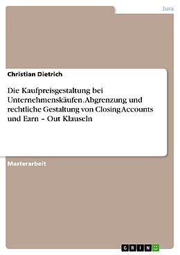 E-Book (pdf) Die Kaufpreisgestaltung bei Unternehmenskäufen. Abgrenzung und rechtliche Gestaltung von Closing Accounts und Earn - Out Klauseln von Christian Dietrich