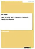 E-Book (pdf) Erlernbarkeit von Charisma. Charismatic Leadership Tactics von Pia Pfütze