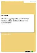 E-Book (pdf) Mobile Shoppingcenter-Applikationen. Einfluss auf das Einkaufserlebnis von Konsumenten von Pia Pfütze