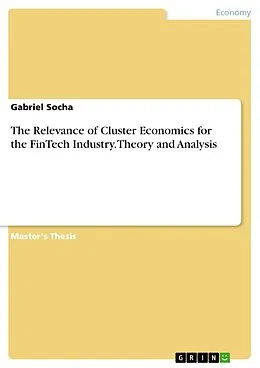 E-Book (pdf) The Relevance of Cluster Economics for the FinTech Industry. Theory and Analysis von Gabriel Socha