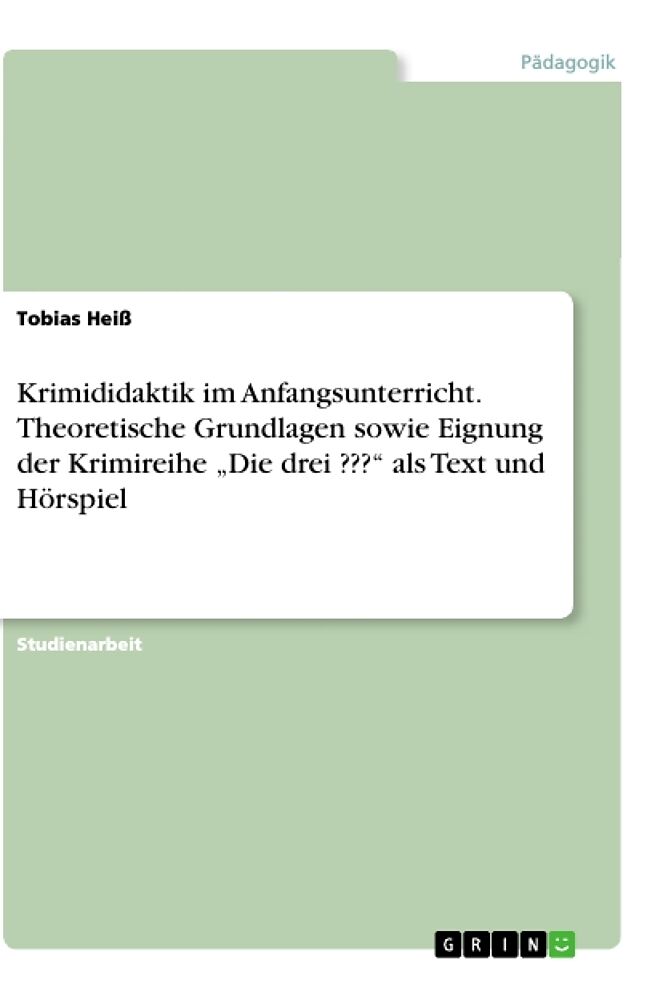 Krimididaktik im Anfangsunterricht. Theoretische Grundlagen sowie Eignung der Krimireihe "Die drei ???" als Text und Hörspiel