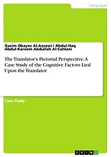 eBook (pdf) The Translator's Pictorial Perspective. A Case Study of the Cognitive Factors Lied Upon the Translator de Qasim Obayes Al-Azzawi, Abdul-Haq Abdul-Kareem Abdullah Al-Sahlani
