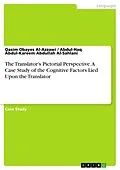 E-Book (pdf) The Translator's Pictorial Perspective. A Case Study of the Cognitive Factors Lied Upon the Translator von Qasim Obayes Al-Azzawi, Abdul-Haq Abdul-Kareem Abdullah Al-Sahlani